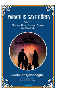 Yaratılış Gaye Görev Seri̇-3;Manevi Hastalıkların Çaresi Kur'an'dadır