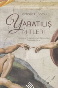 Yaratılış Mitleri : İnsanın ve Evrenin Ortaya Çıkışına Dair Tüm Dünyadan Mitler