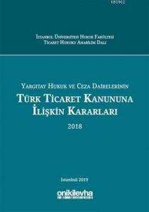 Yargıtay Hukuk ve Ceza Dairelerinin Türk Ticaret Kanununa İlişkin Kararları (2018)