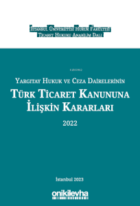 Yargıtay Hukuk ve Ceza Dairelerinin Türk Ticaret Kanununa İlişkin Kararları