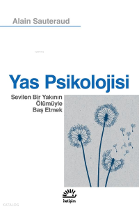 Yas Psikolojisi;Sevilen Bir Yakının Ölümüyle Baş Etmek