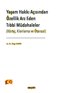 Yaşam Hakkı Açısından Özellik Arz Eden Tıbbi Müdahaleler;(Kürtaj, Klonlama ve Ötanazi)