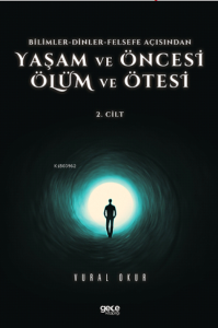 Yaşam ve Öncesi Ölüm ve Ölüm Ötesi Cilt 2;Bilimler-Dinler-Felsefe Açisindan