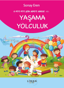 Yaşama Yolculuk;O Piti Piti Şiir Sepeti Serisi – VII