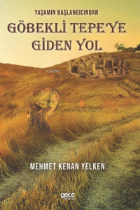 Yaşamın Başlangıcından Göbekli Tepe’ye Giden Yol