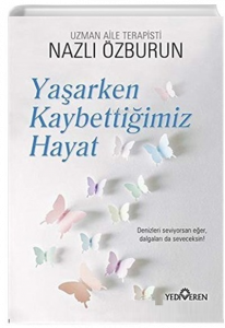 Yaşarken Kaybettiğimiz Hayat