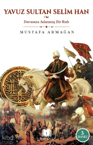 Yavuz Sultan Selim Han;Davasına Adanmış Bir Ruh