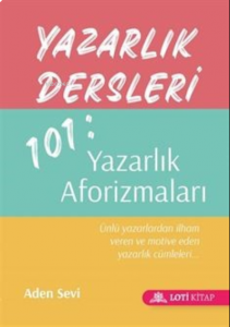 Yazarlık Dersleri 101: Yazarlık Aforizmaları (Cep Boy);Ünlü Yazarlardan İhlam Veren Ve Motive Eden Yazarlık Cümleleri