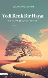 Yedi Renk Bir Hayat ;Bir Hayat Serüveni Romanı