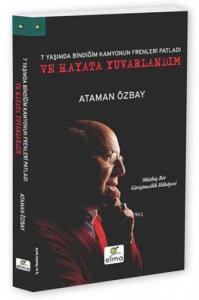 Yedi Yaşımda Bindiğim Kamyonun Frenleri Patladı ve Hayata Yuvarlandım