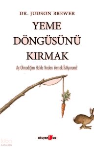 Yeme Döngüsünü Kırmak;Aç Olmadığım Halde Neden Yemek İstiyorum?