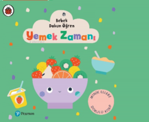 Yemek Zamanı ;Bebek Dokun Öğren (0 – 3 Yaş)