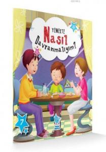 Yemekte Nasıl Davranmalıyım?; Nasıl Davranmalıyım Serisi 7