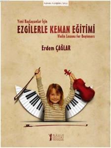 Yeni Başlayanlar İçin Ezgilerle Keman Eğitimi; Violin Lessons for Beginners