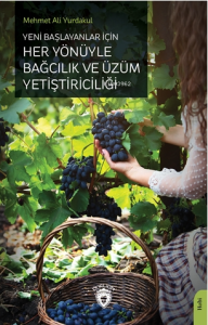 Yeni Başlayanlar İçin Her Yönüyle Bağcılık ve Üzüm Yetiştiriciliği