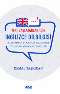 Yeni Başlayanlar İçin İngilizce Dilbilgisi;A Grammar Book for Beginners to Learn and Enjoj English