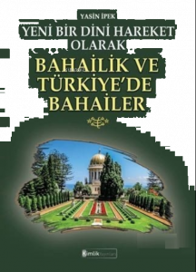 Yeni Bir Dini Hareket Olarak Bahailik Ve Türkiye'de Bahailer