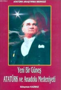 Yeni Bir Güneş - Atatürk ve Anadolu Medeniyeti