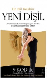 Yeni Dişil;Karanlıklarını Kucaklayıp Aydınlığına Yeniden Doğan Kadınlığın Uyanış Rehberi