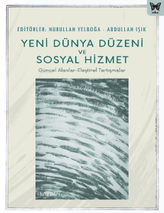 Yeni Dünya Düzeni Ve Sosyal Hizmet;Güncel Alanlar - Eleştirel Tartışmalar