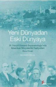 Yeni Dünyadan Eski Dünyaya; 19. Yüzyıl Osmanlı İmparatorluğu'nda Amerikan Misyonerlik Faaliyetleri - Bursa Örneği