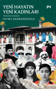 Yeni Hayatın Yeni Kadınları;Tanzimat’tan Cumhuriyet’e