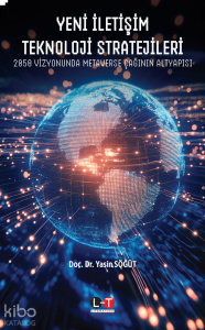 Yeni İletişim Teknoloji Stratejileri;2050 Vizyonunda Metaverse Çağının Altyapısı