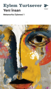 Yeni İnsan;Metamorfoz Üçlemesi 1