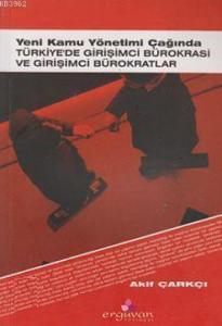 Yeni Kamu Yönetimi Çağında Türkiye'de Girişimci Bürokrasi ve Girişimci Bürokratlar