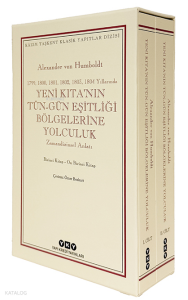 Yeni Kıta’nın Tün–Gün Eşitliği Bölgelerine Yolculuk (1799-1800-1801-1802-1803-1804 Yıllarında) - Zamandizinsel Anlatı;1. Cilt: Birinci Kitap-Beşinci Kitap - 2. Cilt: Altıncı Kitap-On Birinci Kitap