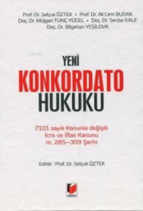 Yeni Konkordato Hukuku;7101 sayılı Kanunla Değişik İcra ve İflas Kanunu m. 285 – 309 Şerhi