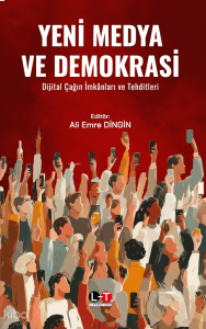 Yeni Medya ve Demokrasi ;Dijital Çağın İmkânları ve Tehditleri