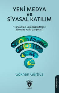 Yeni Medya ve Siyasal Katılım;Türkiye’nin Demokratikleşme Sürecine Katkı Çalışması