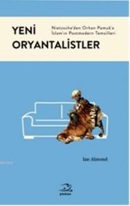 Yeni Oryantalistler; Nietzscheden Orhan Pamuka İslamın Postmodern Temsilleri