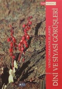 Yeni Osmanlıların Dini ve Siyasi Görüşleri; Teoriden Uygulamaya