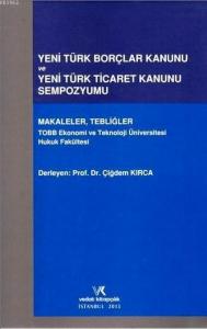 Yeni Türk Borçlar Kanunu ve Yeni Türk Ticaret Kanunu Sempozyumu; Makaleler , Tebliğler