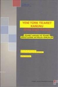 Yeni Türk Ticaret Kanunu (6102 Sayılı Kanun); Ticaret Hukuku ve Ticaret Şirketlerine Getirilen