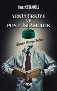 Yeni Türkiye ve Post İslamcılık; Hayalin Gerçeğe İmhası