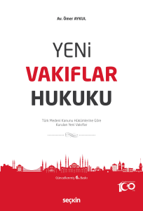 Yeni Vakıflar Hukuku;Türk Medeni Kanunu Hükümlerine Göre Kurulan Yeni Vakıflar