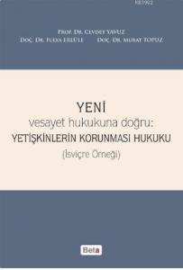 Yeni Vesayet Hukukuna Doğru : Yetişkinlerin Korunması Hukuku; (İsviçre Örneği)