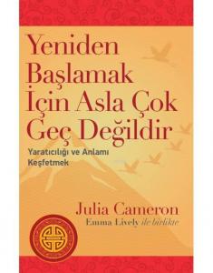 Yeniden Başlamak İçin Asla Çok Geç Değildir; Yaratıcılığı ve Anlamı Keşfetmek