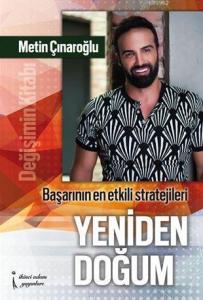 Yeniden Doğum: Değişim Kitabı; Başarının En Etkili Stratejileri