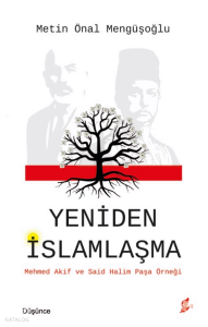 Yeniden İslamlaşma;Mehmed Akif ve Said Halim Paşa Örneği