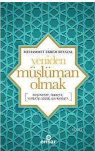 Yeniden Müslüman Olmak; Düşüncede, İnançta, Yürekte, Sözde, Davranışta