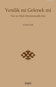 Yenilik mi Gelenek mi; Var mı Hele Söylenmedik Söz