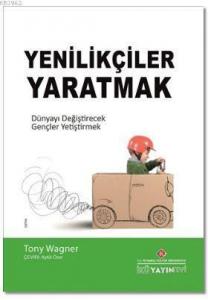 Yenilikçiler Yaratmak; Dünyayı Değiştirecek Gençler Yetiştirmek