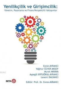 Yenilikçilik ve Girişimcilik; Yönetim, Pazarlama ve Finans Perspektifli Yaklaşımlar