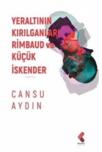 Yeraltının Kırılganları Rimbaud ve Küçük İskender