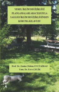 Yerel İklim Değişikliği;Planlamaları Aracılığıyla Sağlığı İklim Değişikliklerinden Koruma Klavuzu