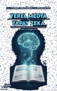 Yerel Medya ve Yapay Zekâ;Türkiye’deki Medya Profesyonellerinin Algı ve Tutumları